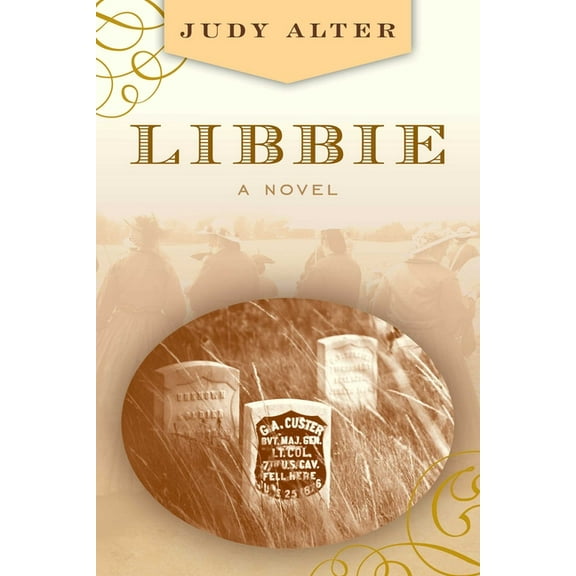 Libbie: A Novel About Elizabeth Bacon Custer, (Paperback)