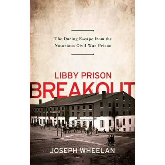 Pre-Owned Libby Prison Breakout: The Daring Escape from the Notorious Civil War Prison (Paperback) 1586489089 9781586489083