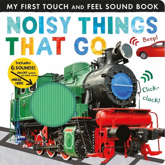 Noisy Things That Go: Includes 6 Sounds and an on/off Switch on the Back Cover! (Board Book)