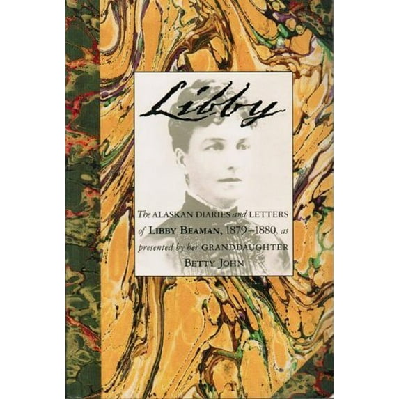 Pre-Owned Libby: The Alaskan Diaries and Letters of Libby Beaman, 1879-1880 (Paperback) 0395493250 9780395493250