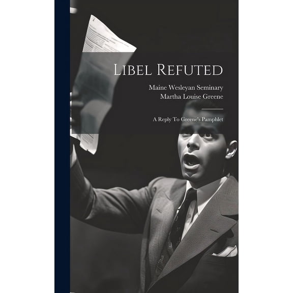 Libel Refuted: A Reply To Greene's Pamphlet, (Hardcover)
