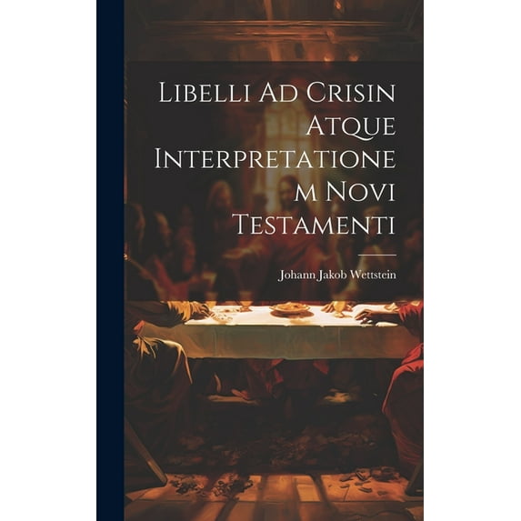 Libelli Ad Crisin Atque Interpretationem Novi Testamenti (Hardcover)