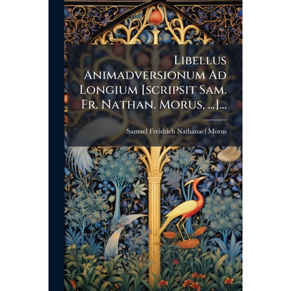 Libellus Animadversionum Ad Longium [scripsit Sam. Fr. Nathan. Morus, ...]... (Paperback)