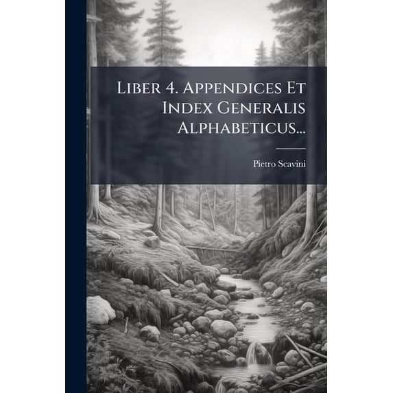 Liber 4. Appendices Et Index Generalis Alphabeticus... (Paperback)