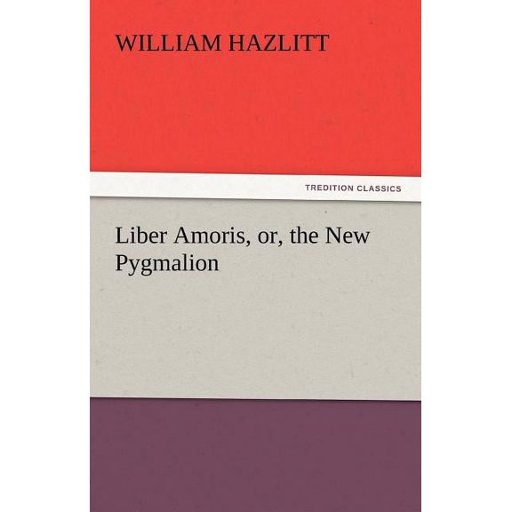 Liber Amoris, Or, the New Pygmalion (Paperback)