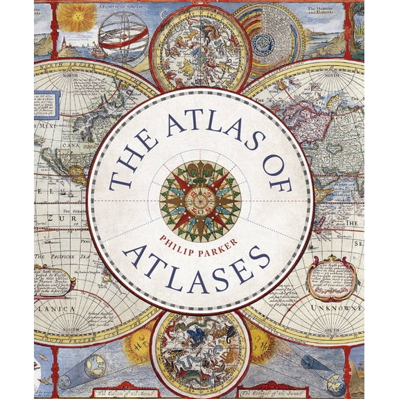 Liber Historica Atlas of Atlases: Exploring the Most Important Atlases in History and the Cartographers Who Made Them, (Hardcover)