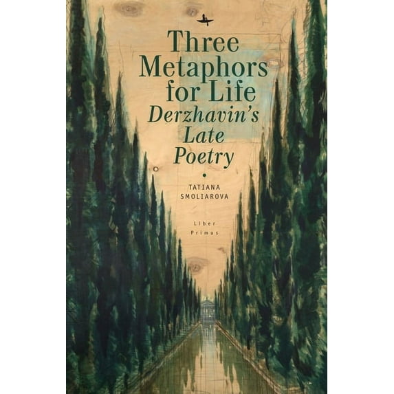 Liber Primus Three Metaphors for Life: Derzhavin's Late Poetry, (Hardcover)