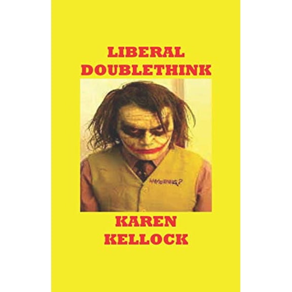 LIBERAL DOUBLETHINK Paperback 1793298920 9781793298928 karen kellock