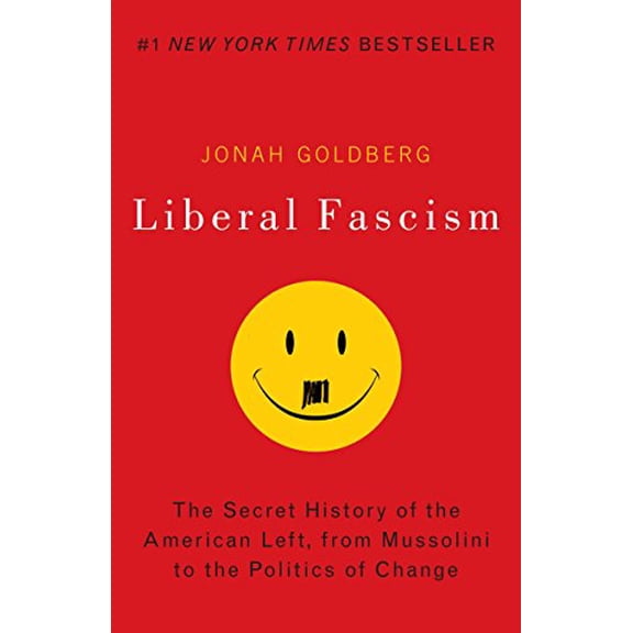 Pre-Owned Liberal Fascism : The Secret History of the American Left, from Mussolini to the Politics of Change (Paperback) 9780767917186