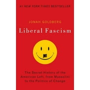 JONAH GOLDBERG Liberal Fascism: The Secret History of the American Left, from Mussolini to the Politics of Change, (Paperback)
