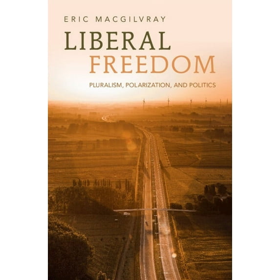 Liberal Freedom: Pluralism, Polarization, and Politics, (Hardcover)