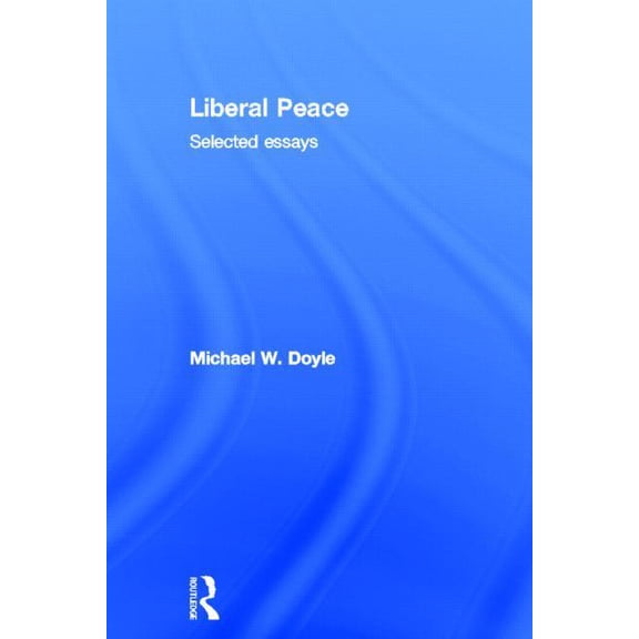 Liberal Peace: Selected Essays, (Hardcover)