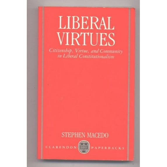Pre-Owned Liberal Virtues: Citizenship, Virtue, and Community in Liberal Constitutionalism (Paperback) 0198278721 9780198278726