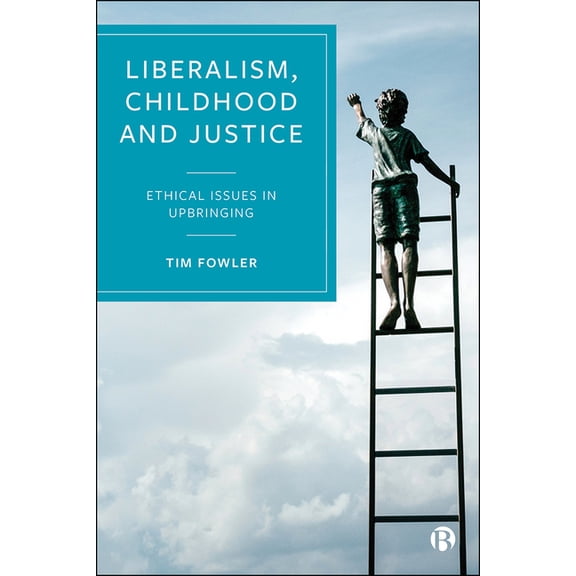 Liberalism, Childhood and Justice: Ethical Issues in Upbringing, (Hardcover)