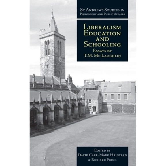 Pre-Owned Liberalism, Education and Schooling: Essays by T.M. McLaughlin (Paperback 9781845401139) by David Carr, Mark Halstead, Richard Pring
