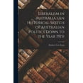 thumbnail image 1 of Liberalism in Australia. (An Historical Sketch of Australian Politics Down to the Year 1915), (Paperback), 1 of 1