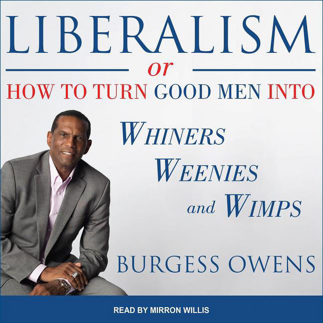 Liberalism or How to Turn Good Men Into Whiners, Weenies and Wimps - image 1 of 1