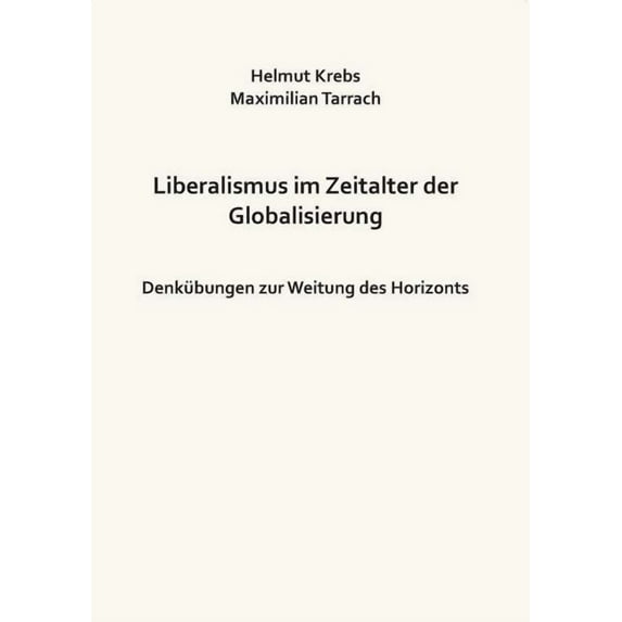 Liberalismus im Zeitalter der Globalisierung: Denkübungen zur Weitung des Horizonts, (Paperback)