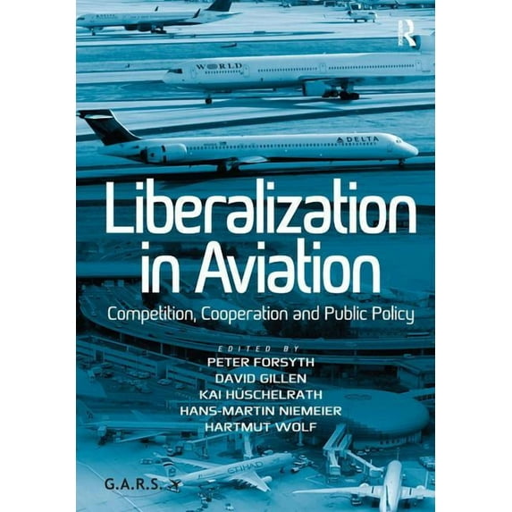 Liberalization in Aviation: Competition, Cooperation and Public Policy, (Hardcover)