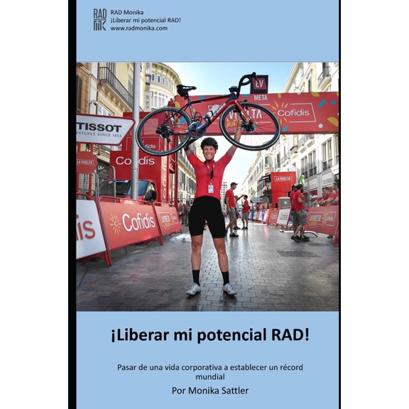 Liberar mi potencial RAD! : Pasar de una vida corporativa a establecer un rcord mundial (Paperback)