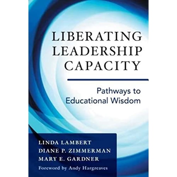 Pre-Owned Liberating Leadership Capacity: Pathways to Educational Wisdom (Paperback) 0807757519 9780807757512