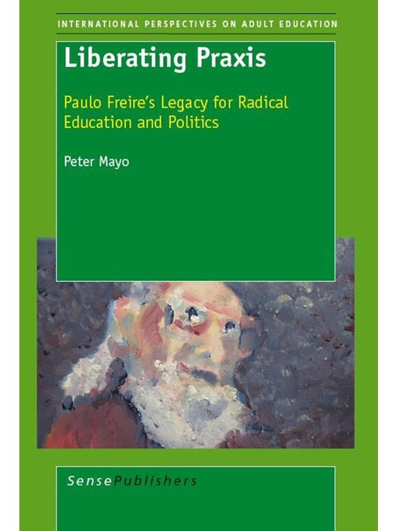 Liberating PRAXIS: Paulo Freire's Legacy for Radical Education and Politics, (Paperback)