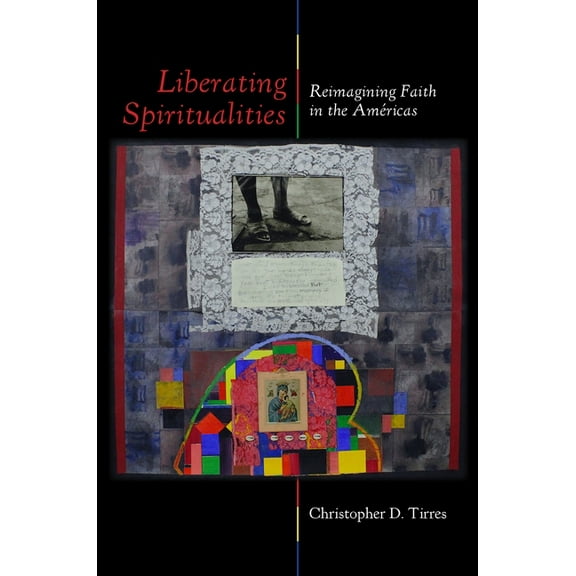 Liberating Spiritualities: Reimagining Faith in the Amricas, (Paperback)