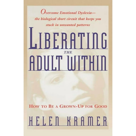 Liberating the Adult Within: How to Be a Grown-Up for Good, (Paperback)