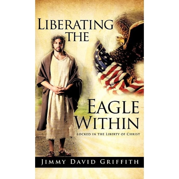 Liberating the Eagle Within, (Hardcover)