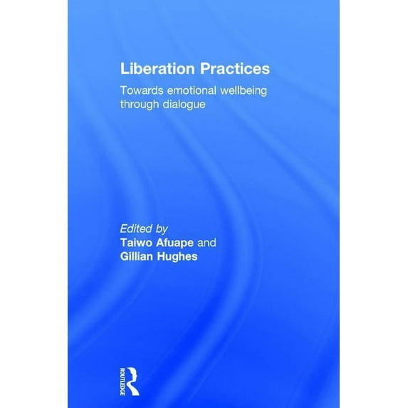 Liberation Practices: Towards Emotional Wellbeing Through Dialogue, (Hardcover)
