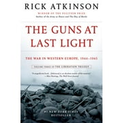 RICK ATKINSON Liberation Trilogy The Guns at Last Light: The War in Western Europe, 1944-1945, Book 3, (Paperback)