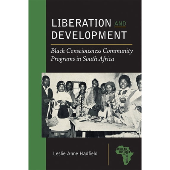 Pre-Owned Liberation and Development: Black Consciousness Community Programs in South Africa (African History and Culture)