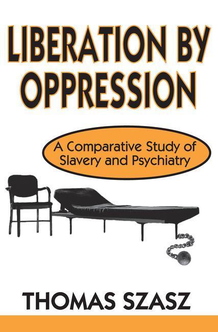 Liberation by Oppression: A Comparative Study of Slavery and Psychiatry ...