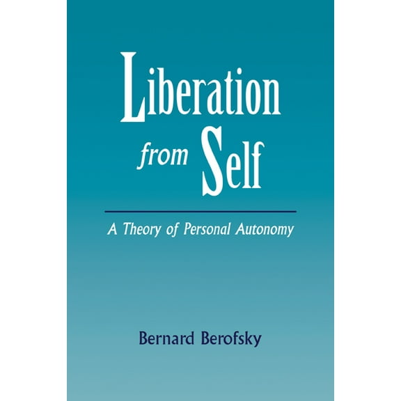 Liberation from Self: A Theory of Personal Autonomy, (Paperback)