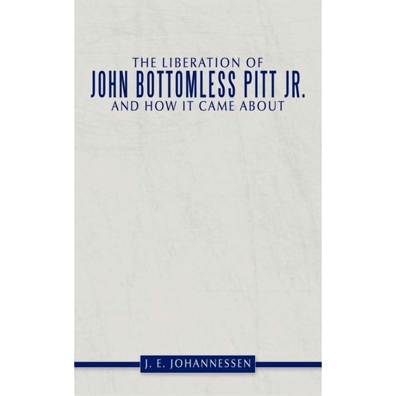 Liberation of John Bottomless Pitt Jr. and How It Came About
