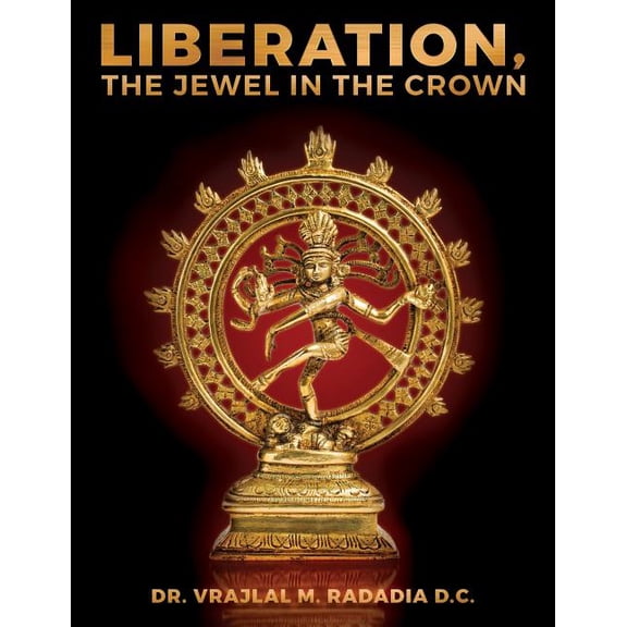 Liberation, the Jewel in the Crown : Enlighten, Keval Gyana, Brahm Gyana, Jivanmukta, Nirvana, Sadchitananda, Shivatva, Ishvaratva, Aatma, Mukti