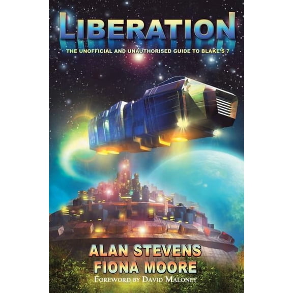 Liberation: The Unoffical and Unauthorised Guide to Blake's 7, (Paperback)