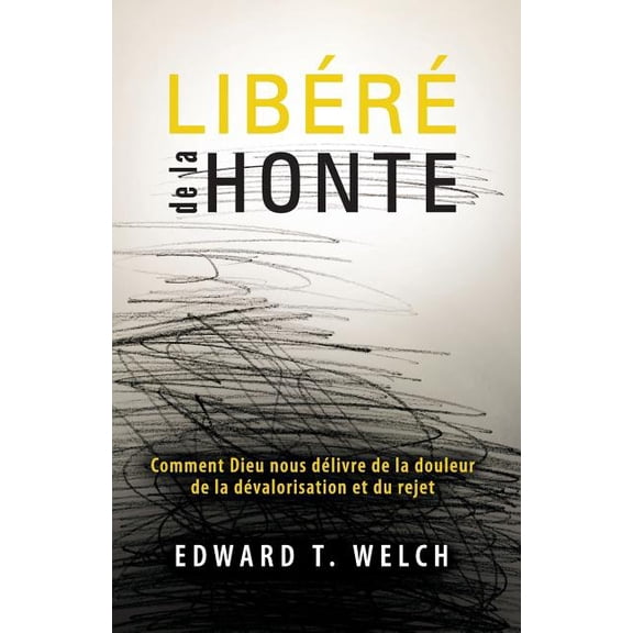 Libere de la Honte (Shame Interrupted) : Comment Dieu Nous Delivre de la Douleur de la Devalorisation Et Du Rejet (Paperback)