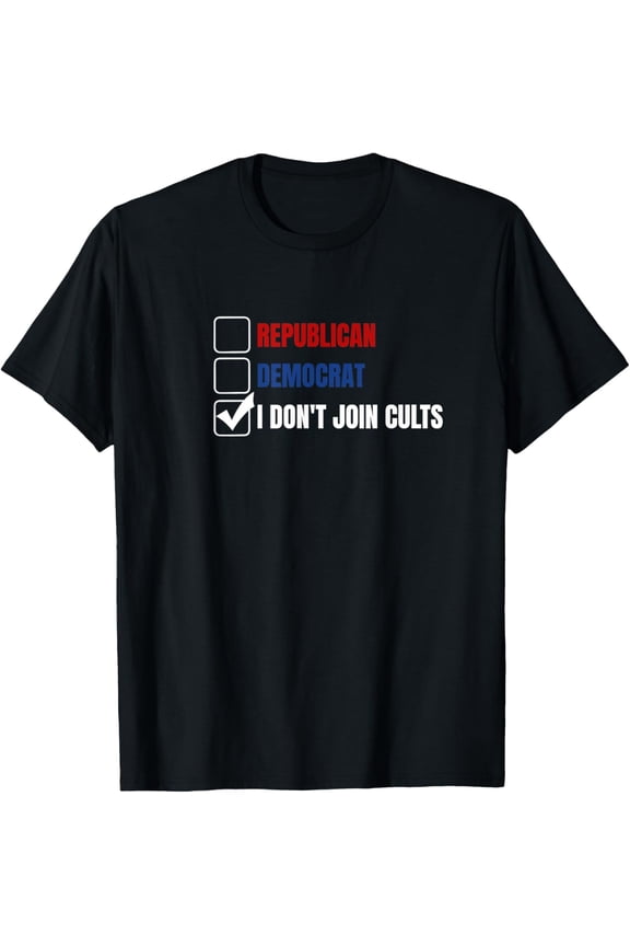 Libertarian I Don't Join Cults Republican Democrat T-Shirt