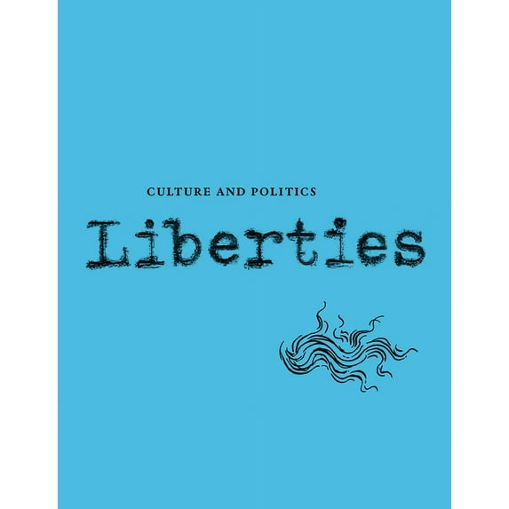 Liberties Journal of Culture and Politics: Liberties Journal of Culture and Politics: Volume 5, Issue 1 (Paperback)