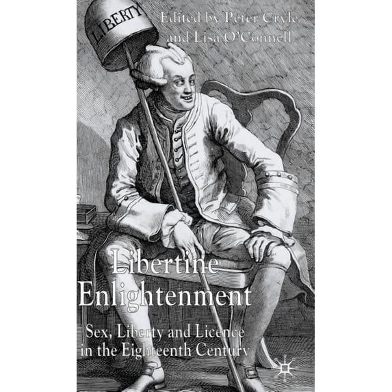 Libertine Enlightenment: Sex, Liberty and License in the Eighteenth-Century, (Hardcover)