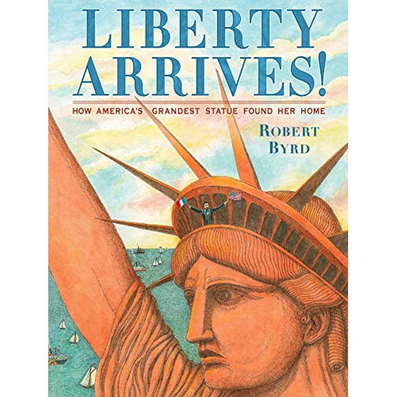 Pre-Owned Liberty Arrives!: How America's Grandest Statue Found Her Home (Hardcover) 073523082X 9780735230828