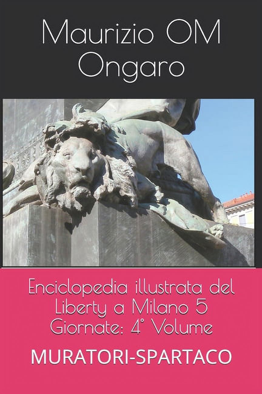 Liberty Enciclopedia illustrata del Liberty a Milano 5 Giornate: 4° Volume: MURATORI-SPARTACO, Book 36, (Paperback)