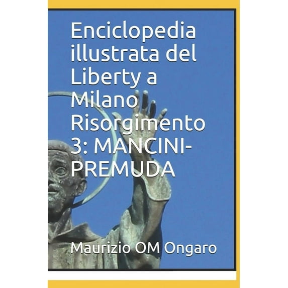 Liberty Enciclopedia illustrata del Liberty a Milano Risorgimento 3: Mancini-Premuda, Book 38, (Paperback)
