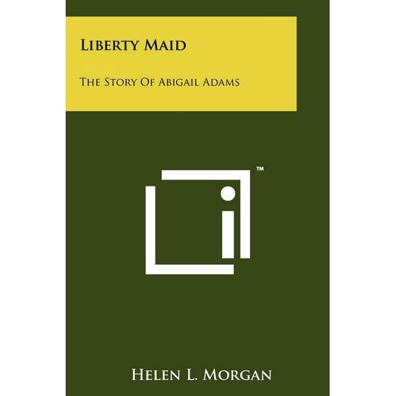 Liberty Maid : The Story of Abigail Adams (Paperback)