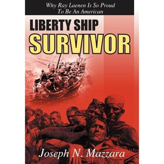 Liberty Ship Survivor: Why Ray Laenen is so Proud to be an American (Hardcover)