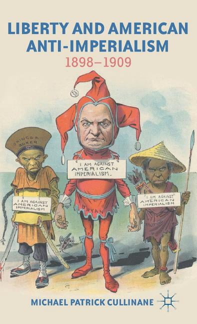 Liberty and American Anti-Imperialism: 1898-1909, (Hardcover)