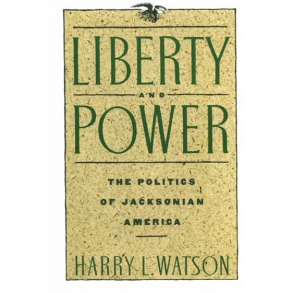 Pre-Owned Liberty and Power : The Politics of Jacksonian America (Paperback) 9780374521967