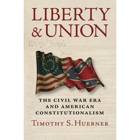 Liberty and Union: The Civil War Era and American Constitutionalism, (Paperback)