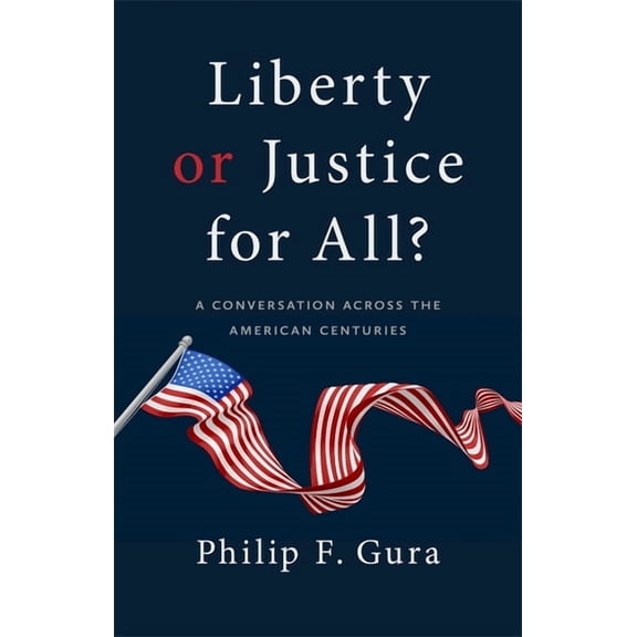 Liberty or Justice for All?: A Conversation Across the American Centuries, (Hardcover)